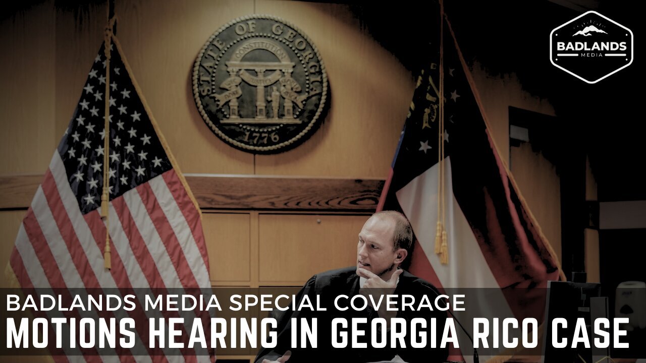 Badlands Media Special Coverage - Motions Hearing in Georgia RICO Case