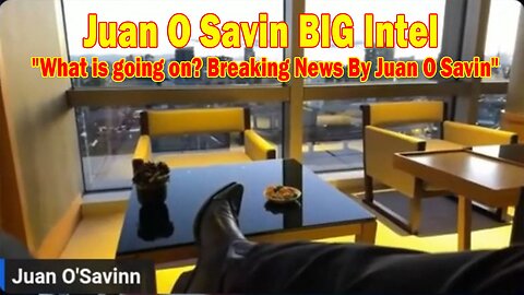 Juan O Savin HUGE Intel 12/19/24: "Global Chaos! What is going on?"