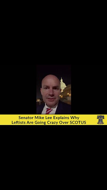 Senator Mike Lee Explains Why Leftists Are Going Crazy Over SCOTUS