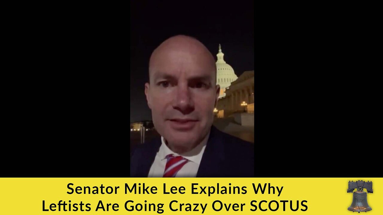 Senator Mike Lee Explains Why Leftists Are Going Crazy Over SCOTUS