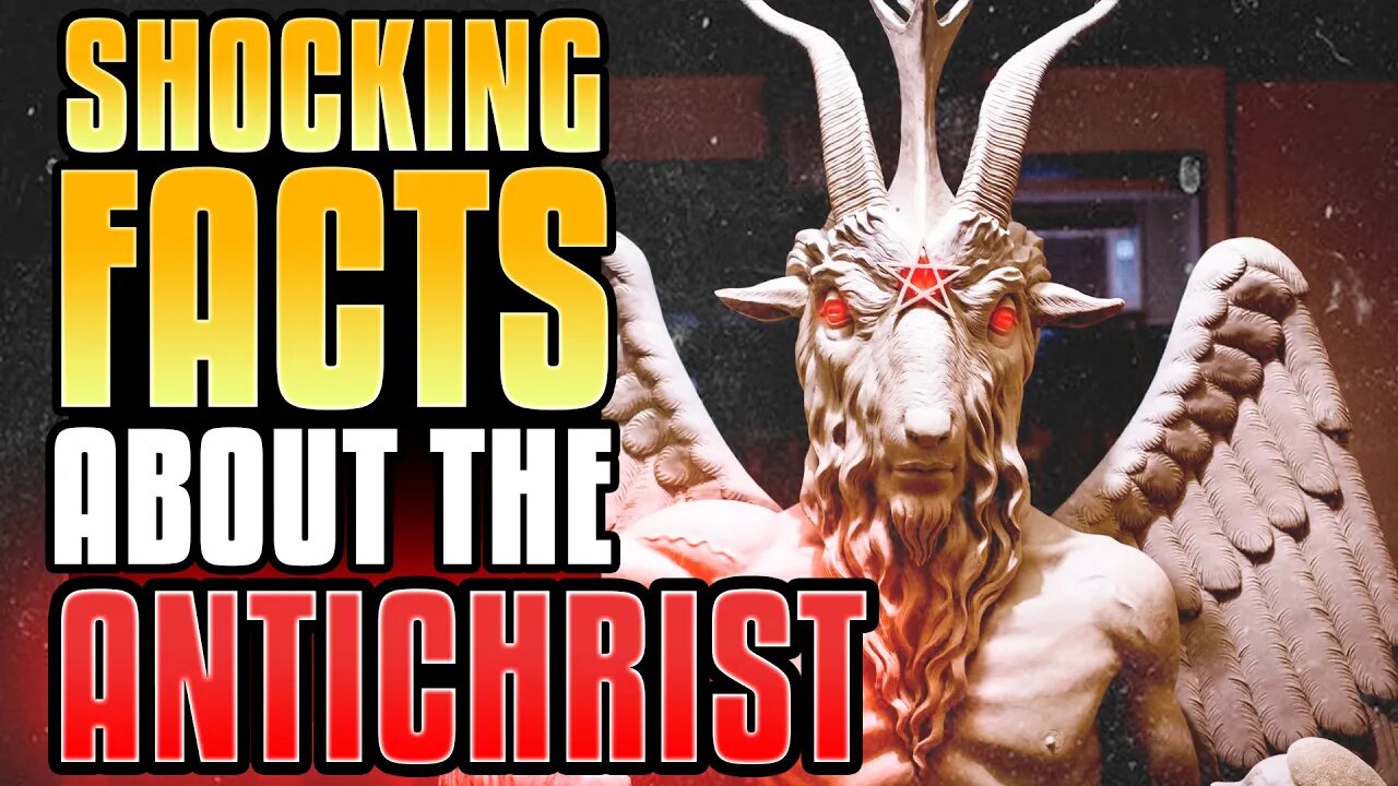 Shocking Facts About The Antichrist