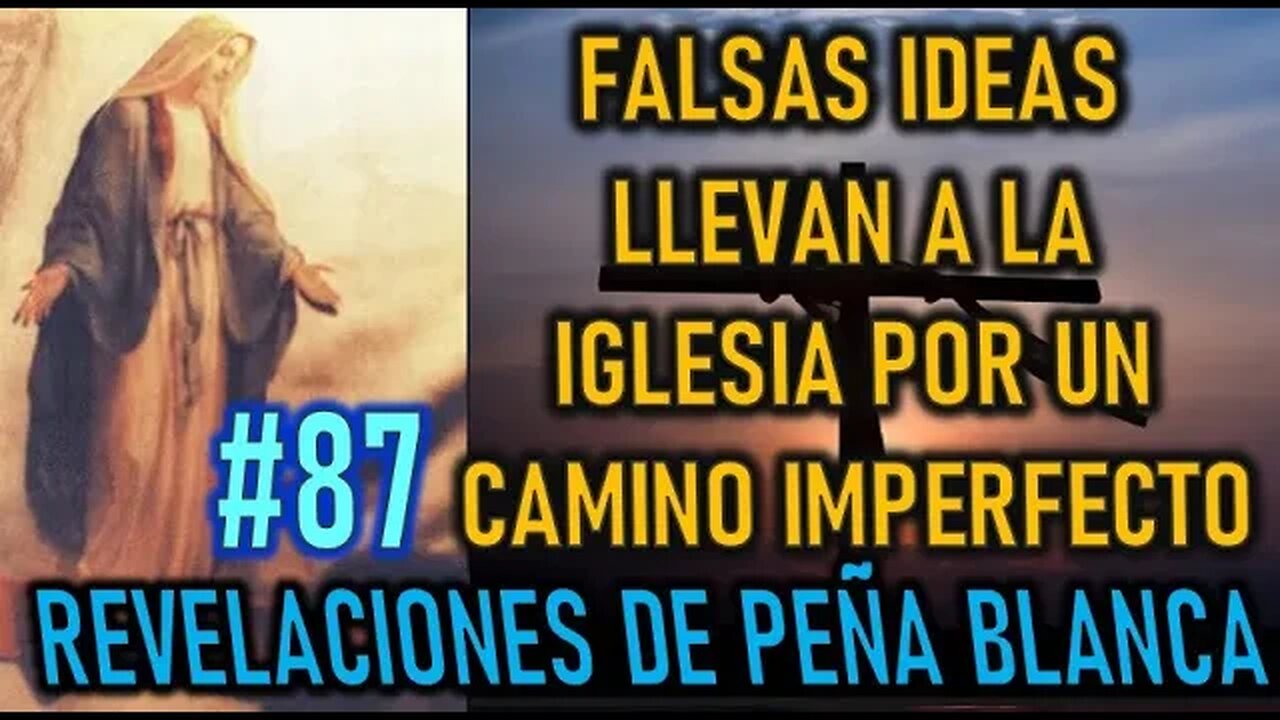 FALSAS IDEAS LLEVAN A LA IGLESIA POR UN CAMINO IMPERFECTO MENSAJES DE LA VIRGEN MARÍA EN PEÑA BLANCA