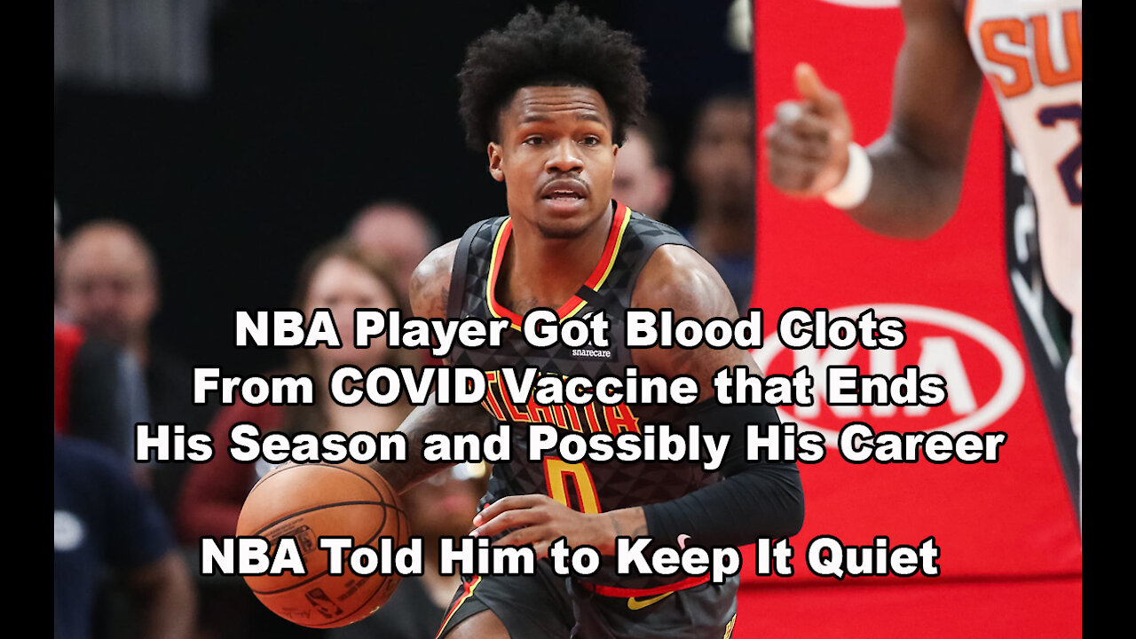 NBA Player Got Blood Clots From COVID Vaccine that Ends His Season – NBA Told Him to Keep It Quiet