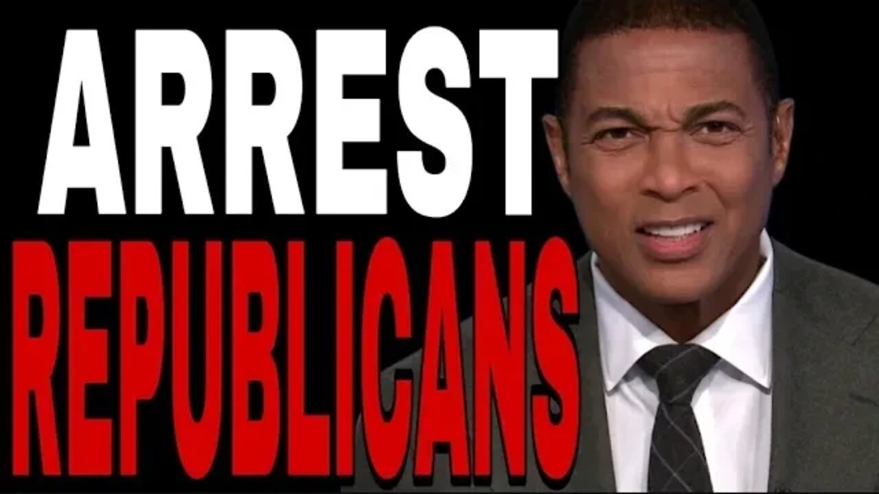 HYSTERICAL DON LEMON TELLS VIEWERS REPUBLICANS ARE THE REAL ENEMY OF DEMOCRACY