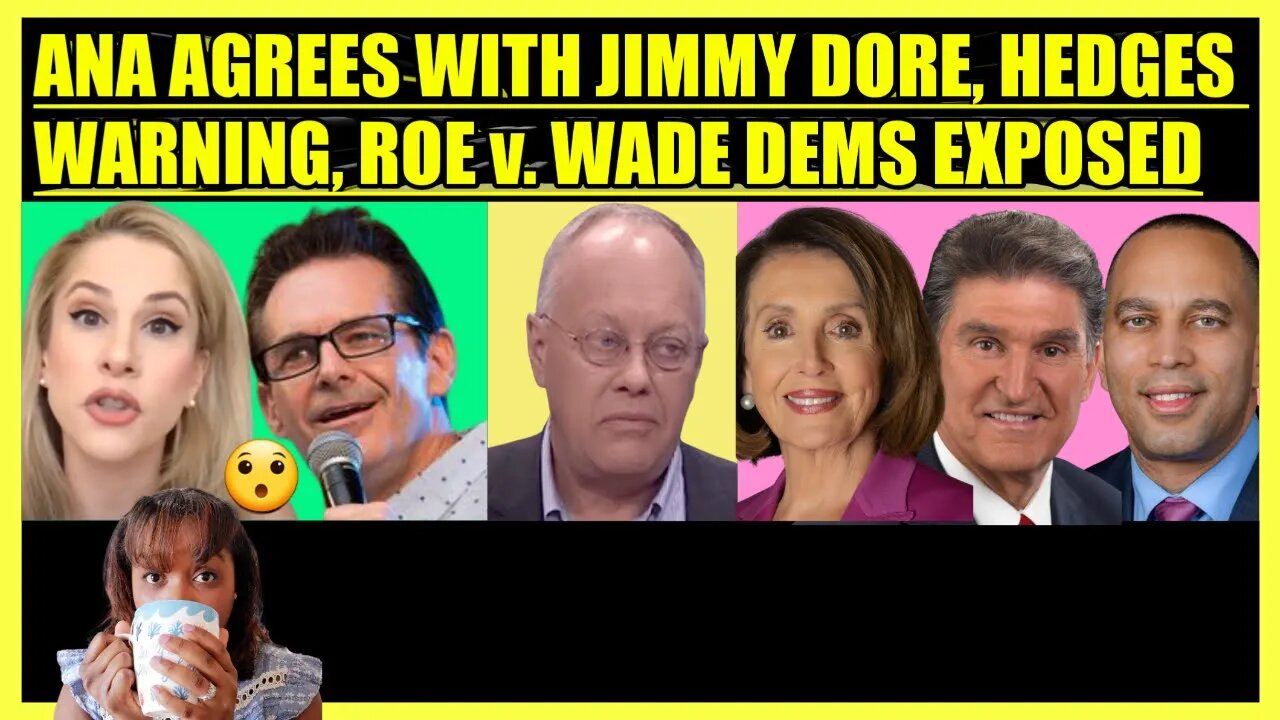 ANA KASPARIAN AGREES WITH JIMMY DORE, CHRIS HEDGES WARNING, ROE v. WADE DEMS EXPOSED