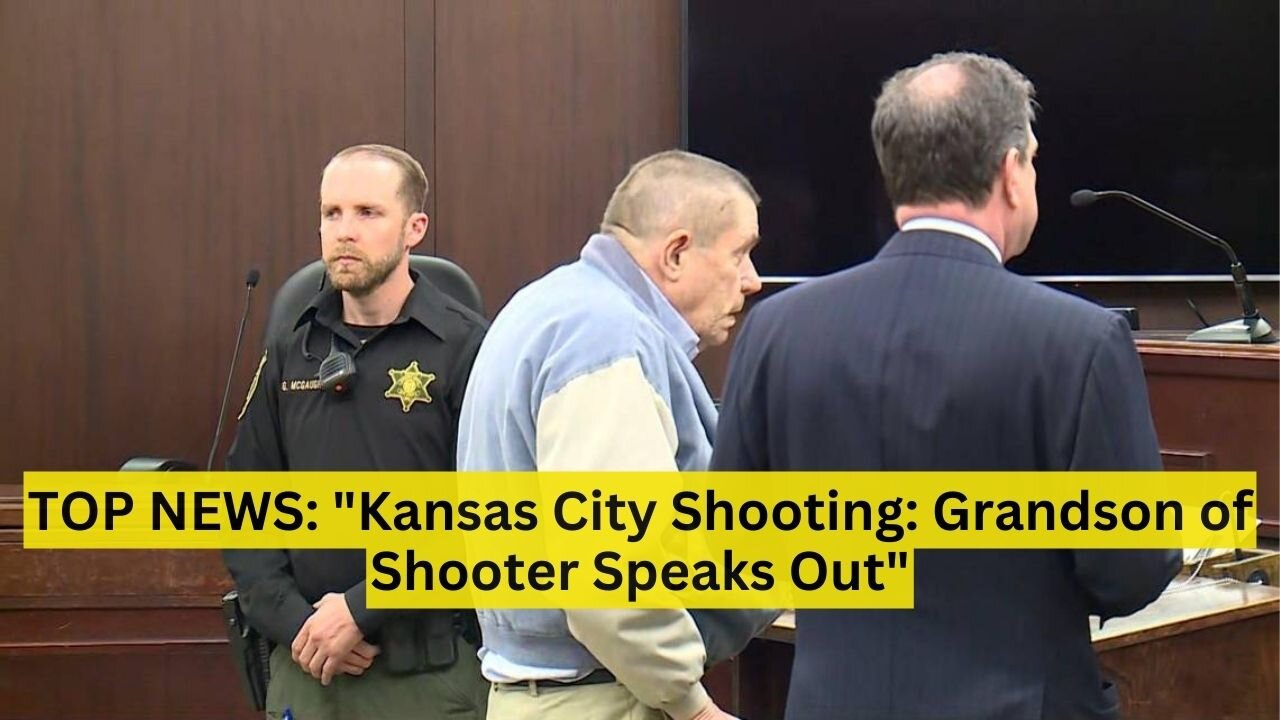 TOP NEWS: "Kansas City Shooting: Grandson of Shooter Speaks Out"