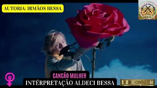 CANÇÃO MULHER INTÉRPRETAÇÃO ALDECI BESSA AUTORIA: IRMÃOS BESSA