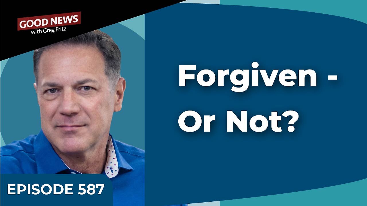 Episode 587: Forgiven - Or Not?