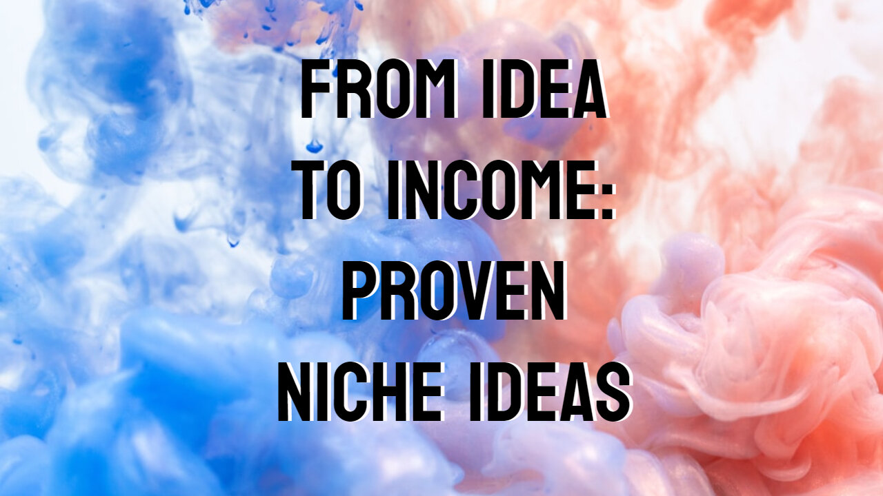 From Idea to Income: Proven Niche Ideas and How to Execute Them