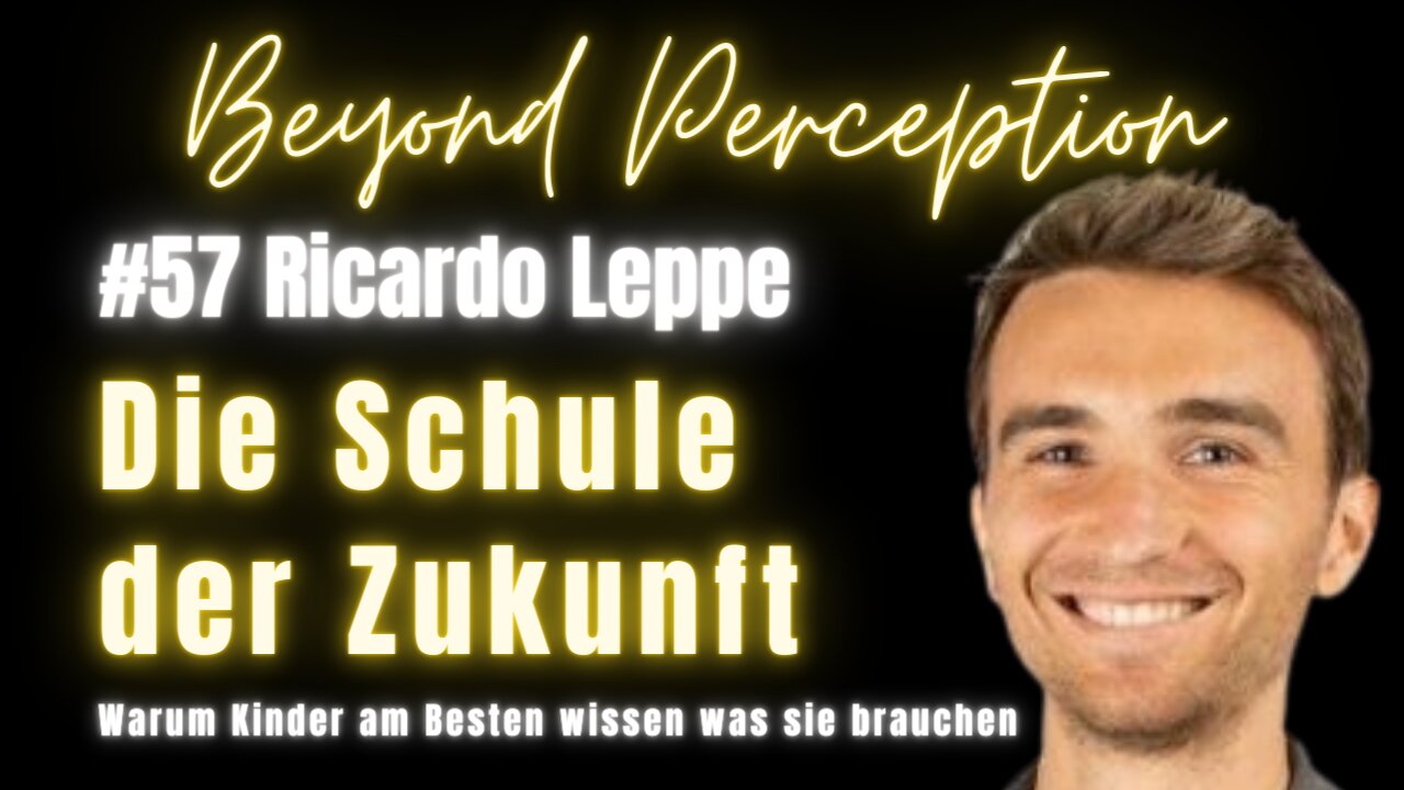 #57 | Schule der Zukunft: Liebe & Potentialentfaltung statt Zwang & Gleichschaltung | Ricardo Leppe