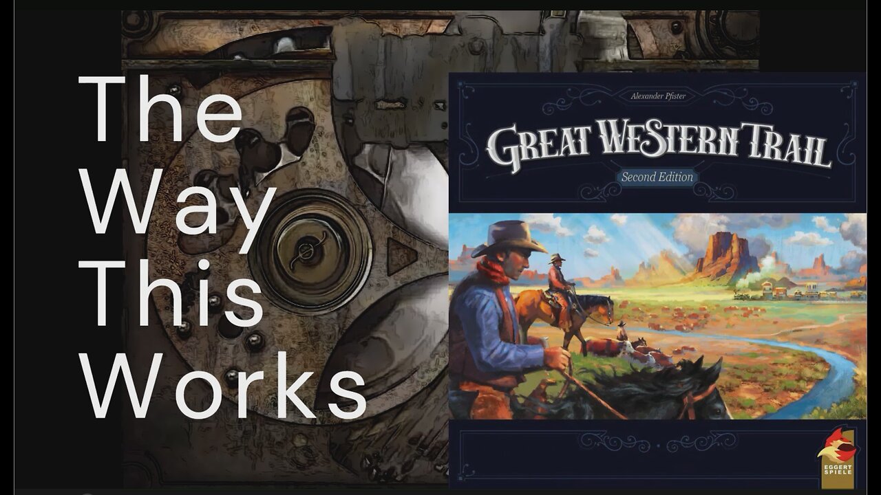 The Way This Works: Great Western Trail 2nd Edition w/ Rails To The North Expansion