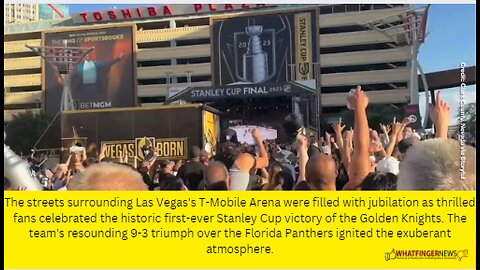 The streets surrounding Las Vegas's T-Mobile Arena were filled with jubilation as thrilled