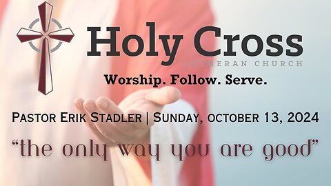 10/13/2024 | “The Only Way You Are Good” | Holy Cross Lutheran Church | Midland, Texas