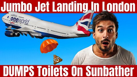 Major Airline Landing At London Heathrow Dumps Toilet Waste On London Man Sunbathing In His Garden