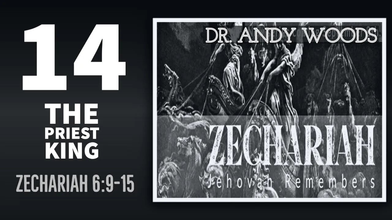 Zechariah Sermon Series 14. The Priest-King. Zechariah 6:9-15. Dr. Andy Woods