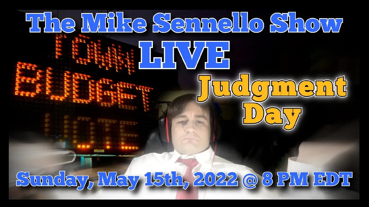 The Mike Sennello Show: Judgment Day | May 15th, 2022