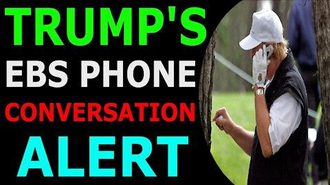 EMERGENCY🚨TRUMP'S EBS PHONE CONVERSATION ALERT