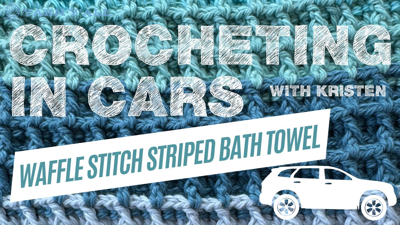 Striped Bath Towel - Crocheting in Cars - Yarn Y'all episode 202