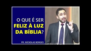 O que é ser feliz à luz da Bíblia? - Pr. Níckolas Borges