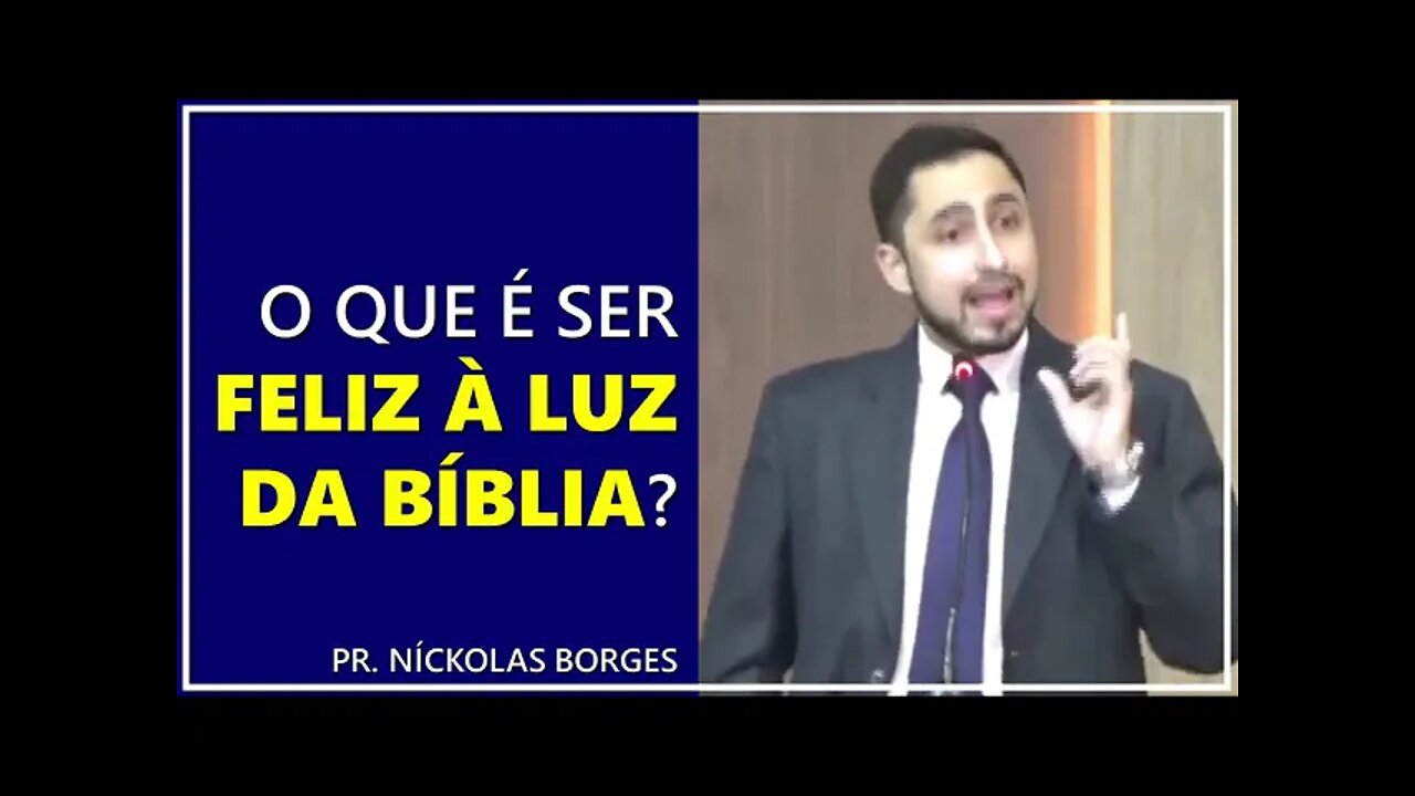 O que é ser feliz à luz da Bíblia? - Pr. Níckolas Borges