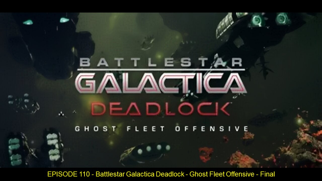 EPISODE 110 - Battlestar Galactica Deadlock - Ghost Fleet Offensive - Final