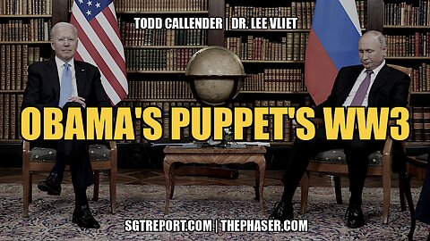 OBAMA'S PUPPET'S WW3 -- TODD CALLENDER & DR. LEE VLIET