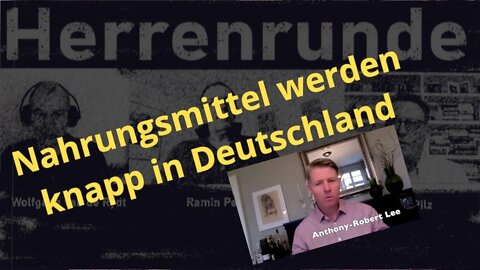 Herrenrunde: Nahrungsmittelknappheit in Deutschland - Anthony-Robert Lee