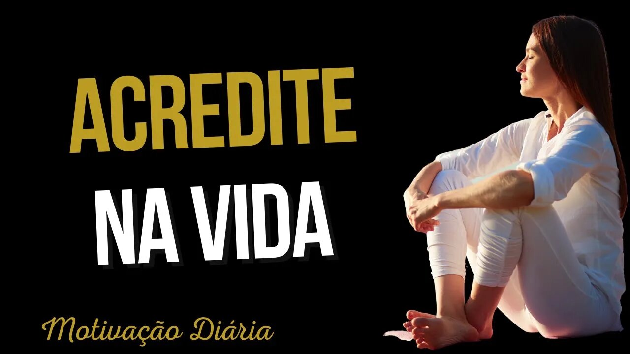 VOCÊ PRECISA OUVIR ISSO HOJE: Acredite na Vida!