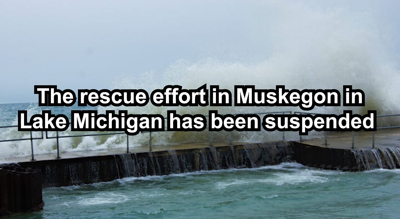 The rescue effort in Muskegon in Lake Michigan has been suspended