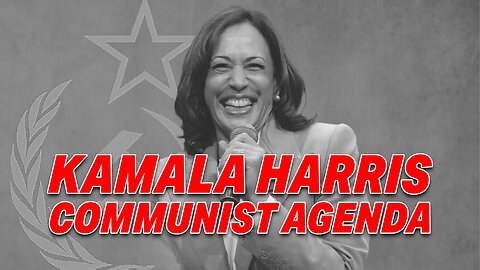 PRESIDENTIAL HOPEFUL KAMALA HARRIS'S AGENDA RAISES CONCERNS ABOUT COMMUNIST TENDENCIES