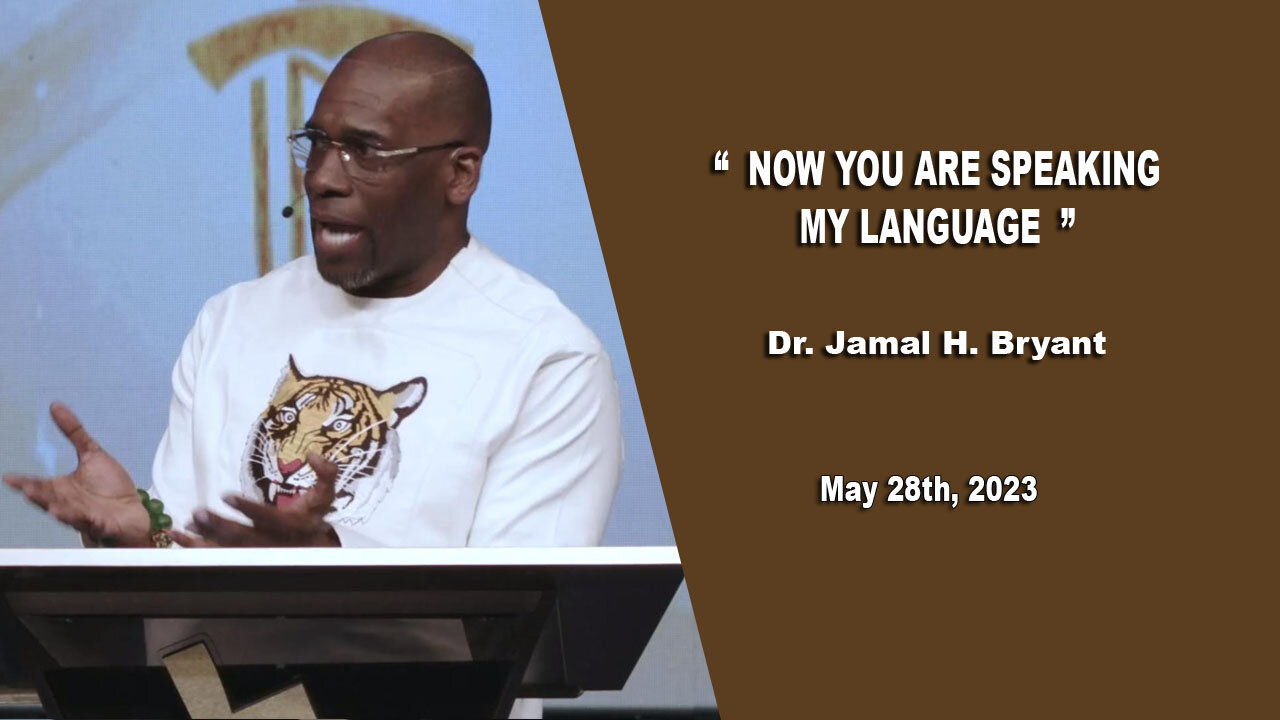 Dr. Jamal H. Bryant - NOW YOU ARE SPEAKING MY LANGUAGE - Sunday 28th, May 2023