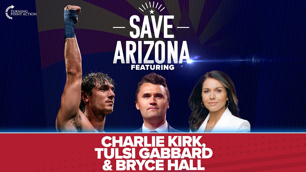 Turning Point Action Presents Save Arizona Featuring Charlie Kirk & Tulsi Gabbard Live from U of A!