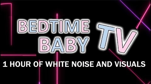 1 HOUR NEON LIGHTS and WHITE NOISE - BEDTIME BABY TV