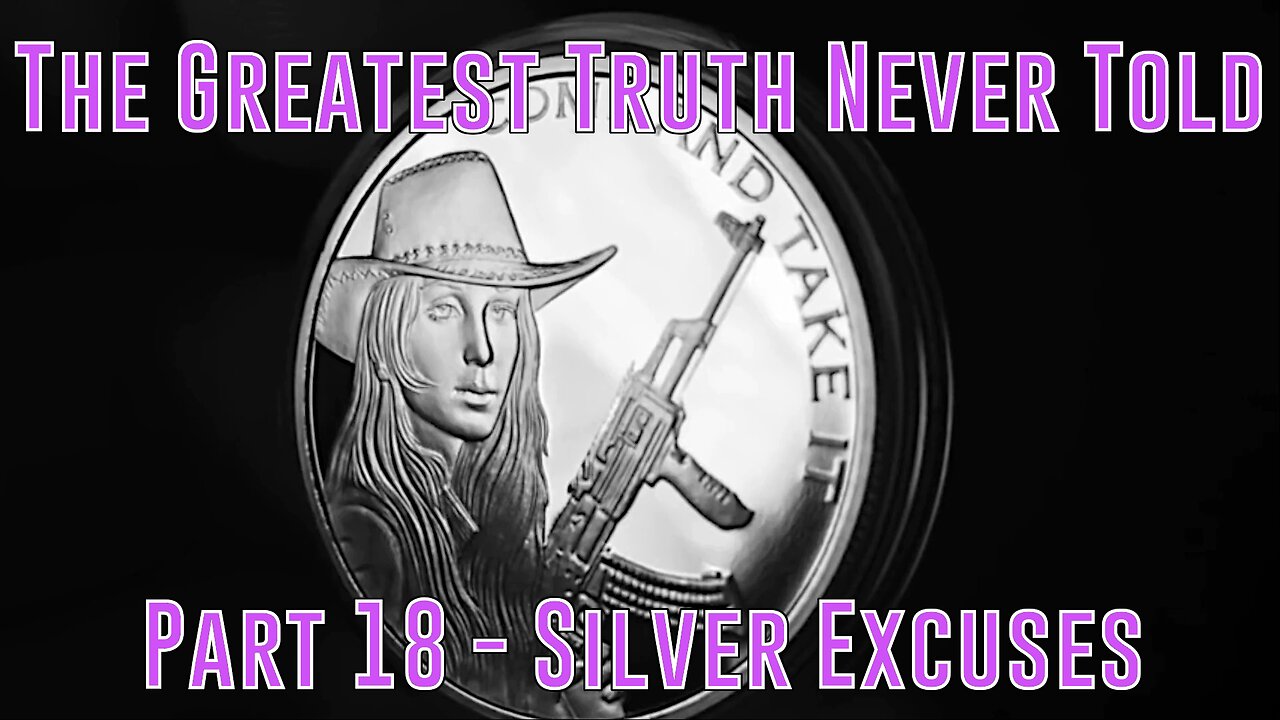 Part 18 - Silver Excuses (Greatest Truth Never Told)