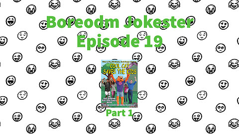 Boredom Jokester - Episode 19 - Cool Cat Saves the Kids - Part 1