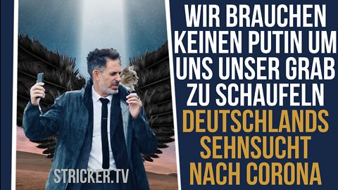 Wir brauchen keinen Putin um uns unser Grab zu schaufeln. Deutschlands Sehnsucht nach Corona.