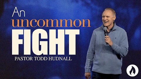 Uncommon Prayer: Part 3 - AN UNCOMMON FIGHT | Pastor Todd Hudnall (Message Only)