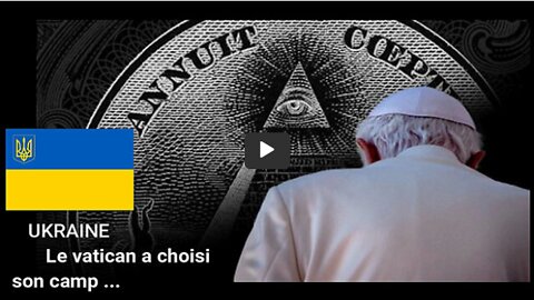 UKRAINE.Le VATICAN a choisi son camp.Celui des mondialistes