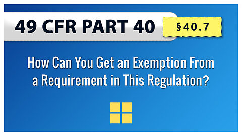 49 CFR Part 40: §40.7 How Can You Get an Exemption From a Requirement in This Regulation