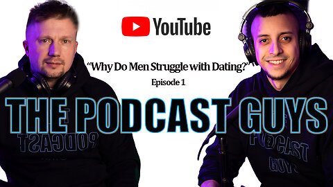 The Podcast Guys - Episode 1 - Introduction/Why do guys struggle with dating?
