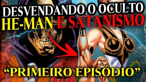 DESVENDANDO O OCULTO || HE-MAN E A DEMONIZAÇÃO DE UMA GERAÇÃO || PRIMEIRO EPISÓDIO.