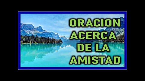 ORACION ACERCA DE LA AMISTAD