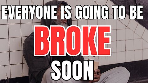 Everyone is Going to be Broke Soon