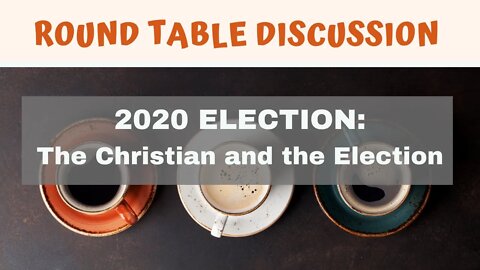 (#FSTT Round Table Discussion - Ep. 010) The Christian and the Election