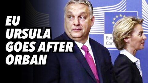 EU Ursula goes after Orban
