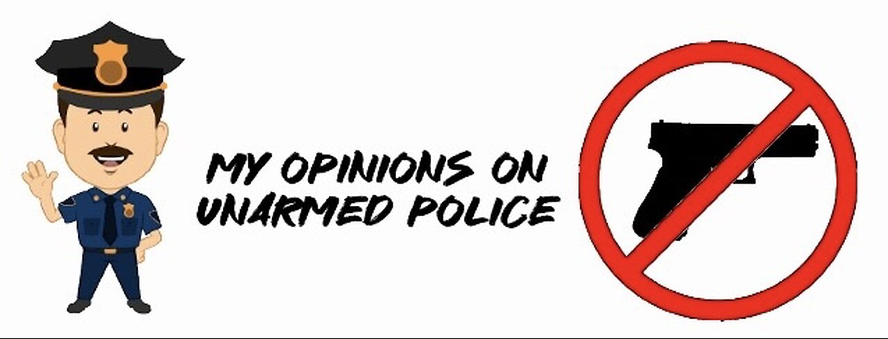 My opinions on unarmed police