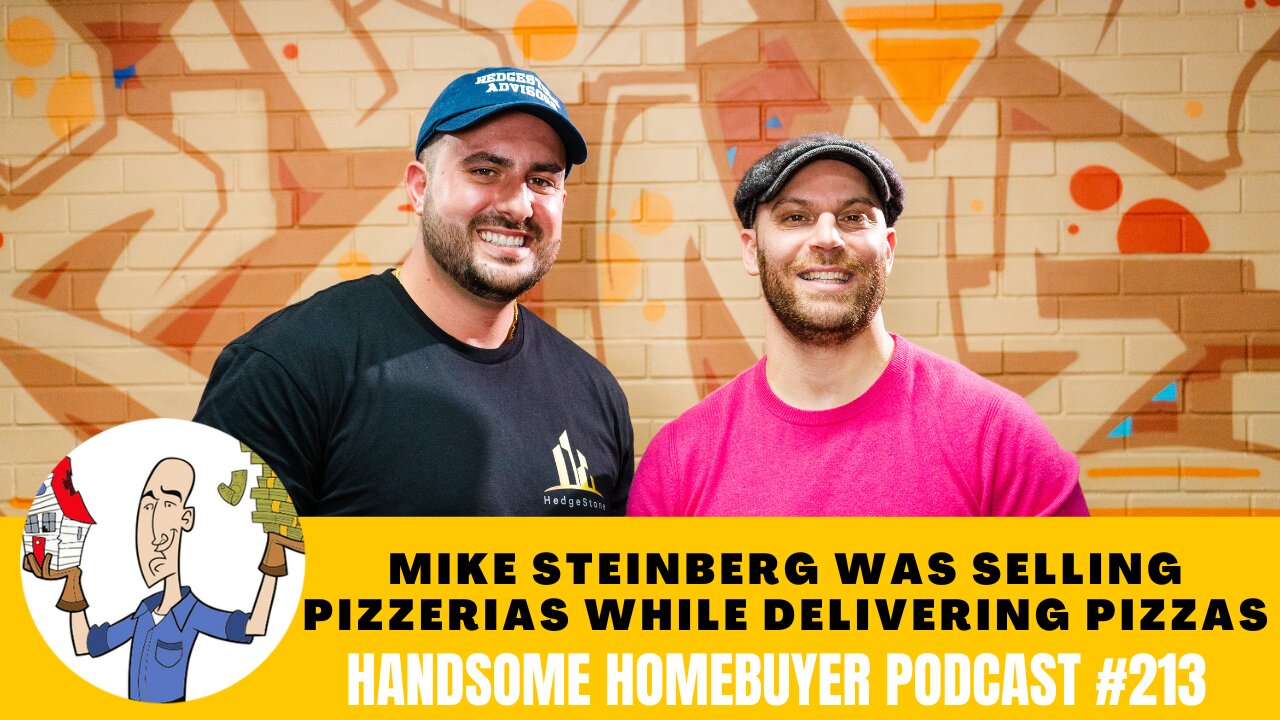 Mike Steinberg Sold Pizzerias While Delivering Pizzas // Handsome Homebuyer Podcast 213