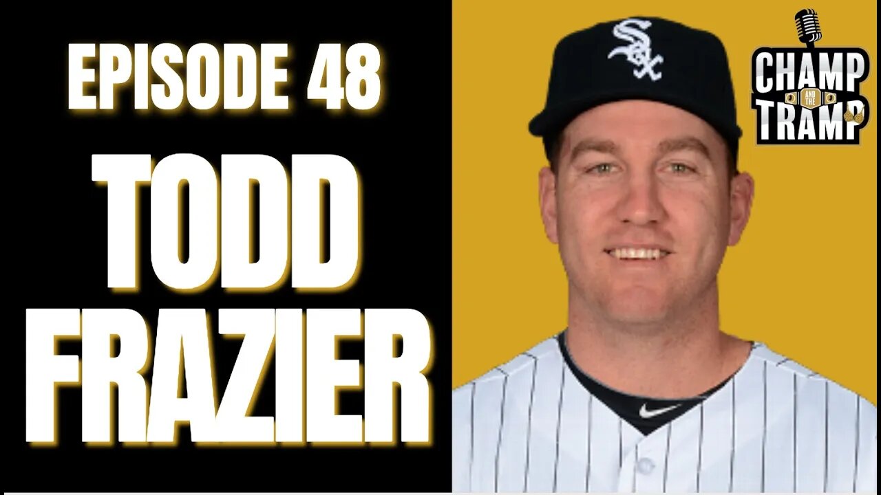 Todd Frazier Returns | Episode #48 | Champ and The Tramp