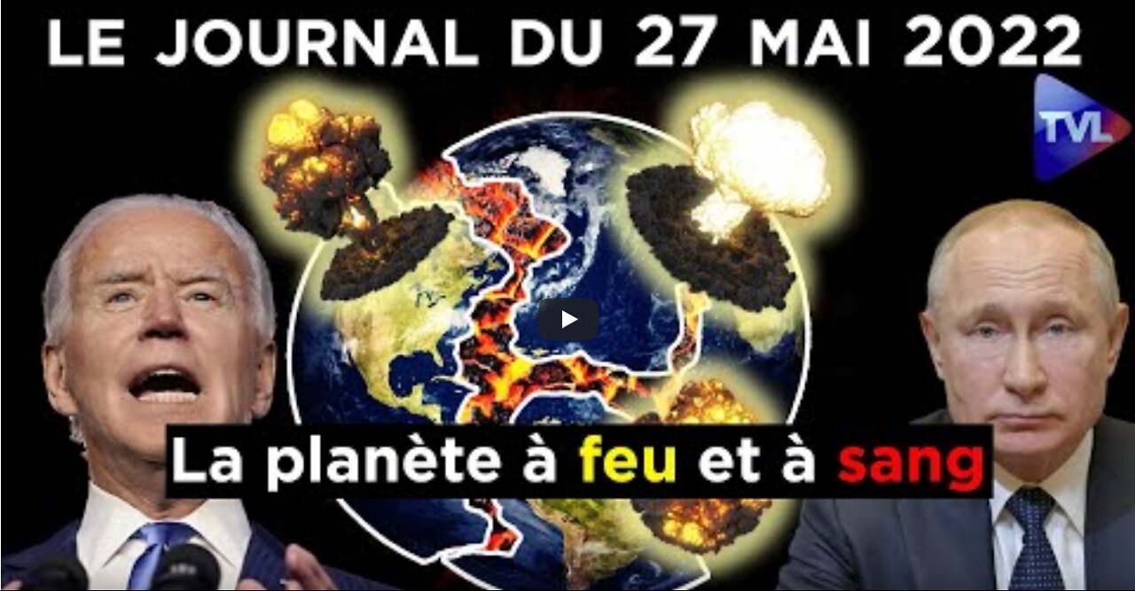 Russie - Ukraine vers une guerre globale - JT du vendredi 27 mai 2022