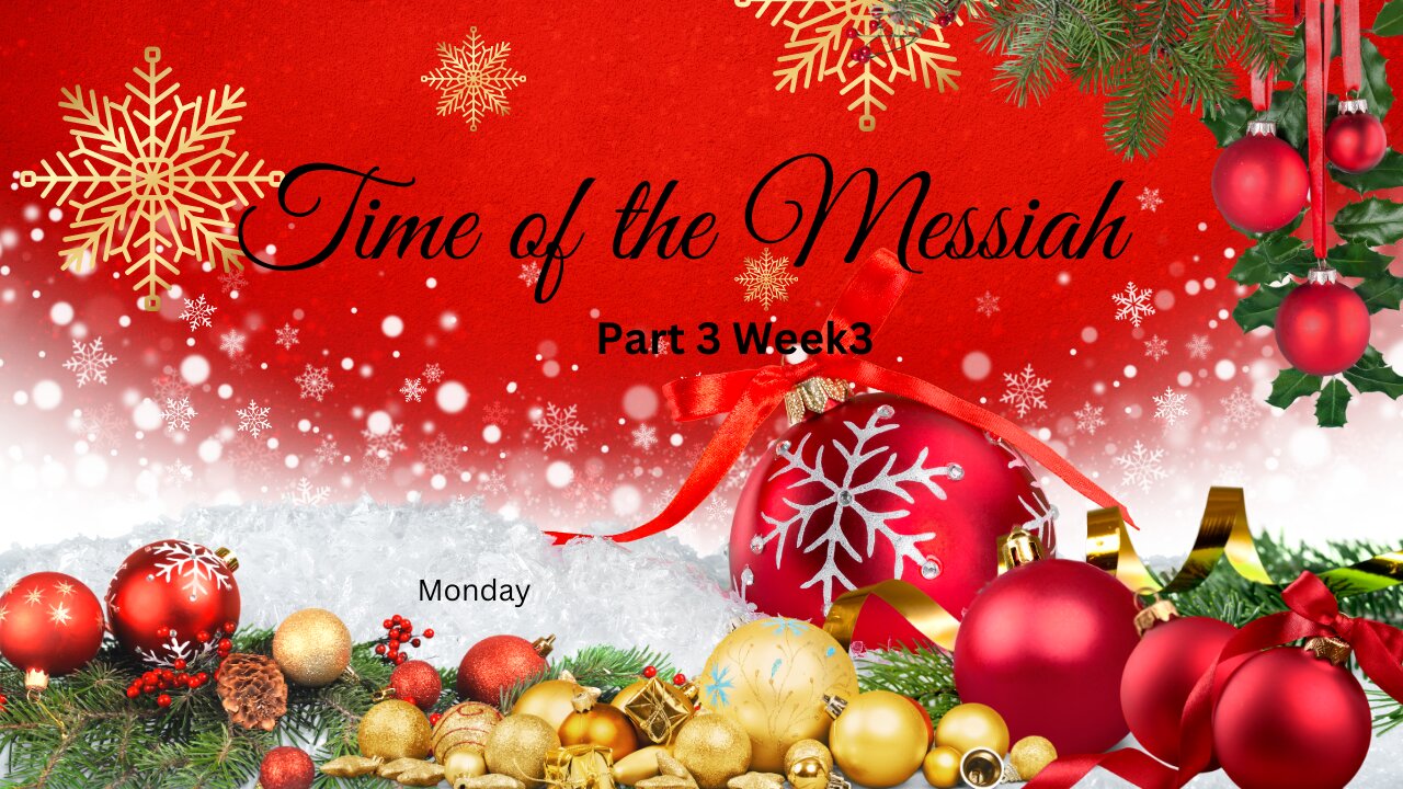 Time of the Messiah Part 3 Week 3 Monday